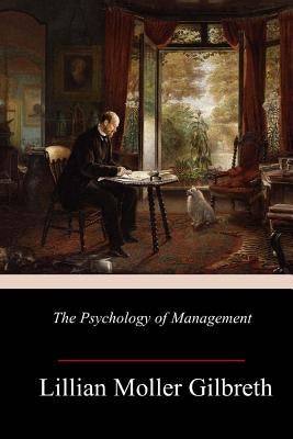 The Psychology of Management by Gilbreth, Lillian Moller