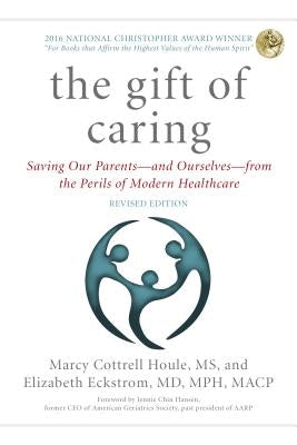 The Gift of Caring: Saving Our Parents--And Ourselves--From the Perils of Modern Healthcare by Houle, Marcy Cottrell