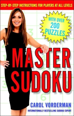 Master Sudoku: Step-By-Step Instructions for Players at All Levels by Vorderman, Carol