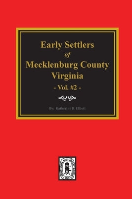 Early Settlers of Mecklenburg County, Virginia. (Volume #2) by Elliott, Katherine B.