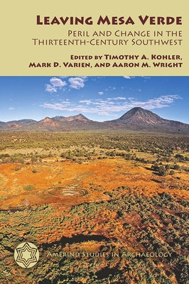 Leaving Mesa Verde: Peril and Change in the Thirteenth-Century Southwest by Kohler, Timothy a.