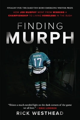 Finding Murph: How Joe Murphy Went from Winning a Championship to Living Homeless in the Bush by Westhead, Rick