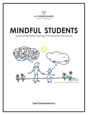 Mindful Students: Social and Emotional Learning in the Classroom and Beyond by Gerszonovicz, Lani