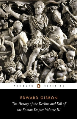 The History of the Decline and Fall of the Roman Empire: Volume 3 by Gibbon, Edward