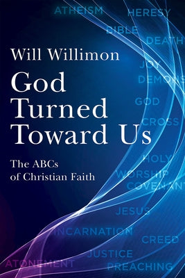 God Turned Toward Us: The ABCs of Christian Faith by Willimon, William H.