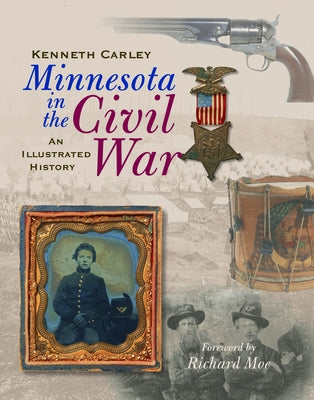 Minnesota in the Civil War: An Illustrated History by Carley, Kenneth