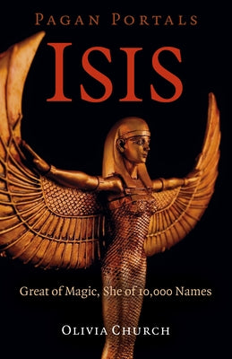 Pagan Portals - Isis: Great of Magic, She of 10,000 Names by Church, Olivia