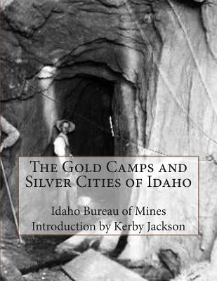 The Gold Camps and Silver Cities of Idaho by Jackson, Kerby