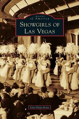 Showgirls of Las Vegas by Gioia-Acres, Lisa