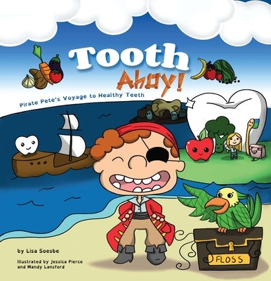 Tooth Ahoy!: Pirate Pete's Voyage to Healthy Teeth by Soesbe, Lisa