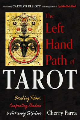 The Left-Hand Path of Tarot: Breaking Taboos, Confronting Shadows, and Achieving Self-Love by Parra, Cherry
