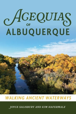 Acequias of Albuquerque: Walking Ancient Waterways by Salisbury, Joyce
