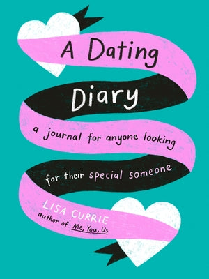 A Dating Diary: A Journal for Anyone Looking for Their Special Someone by Currie, Lisa