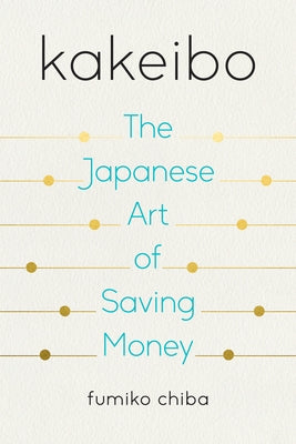 Kakeibo: The Japanese Art of Saving Money by Chiba, Fumiko