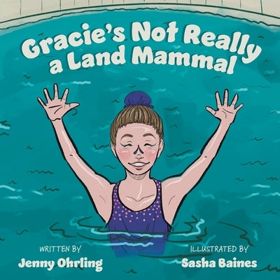 Gracie's Not Really a Land Mammal by Ohrling, Jenny