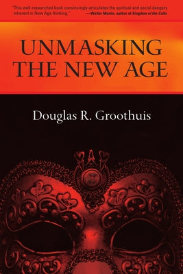 Unmasking the New Age: A Guide for Good Groups by Groothuis, Douglas