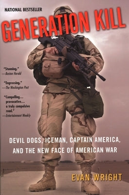 Generation Kill: Devil Dogs, Iceman, Captain America, and the New Face of American War by Wright, Evan