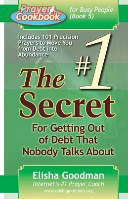 Prayer Cookbook for Busy People (Book 5): #1 Secret for Getting Out of Debt by Goodman, Elisha