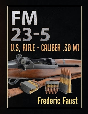 FM 23-5: U.S, Rifle - Caliber .30 M1 by Army, Department Of the