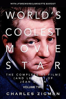 World's Coolest Movie Star. the Complete 95 Films (and Legend) of Jean Gabin. Volume Two -- Comeback/Patriarch. by Zigman, Charles