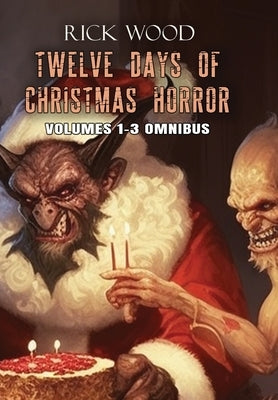 Twelve Days of Christmas Horror Omnibus by Wood, Rick