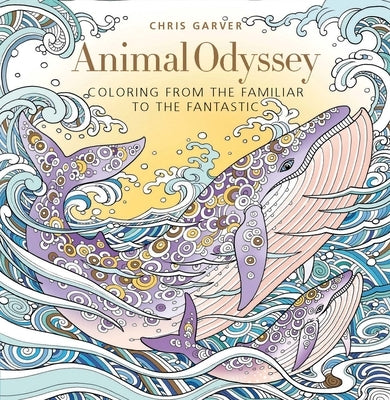 Animal Odyssey: Coloring from the Familiar to the Fantastic by Garver, Chris