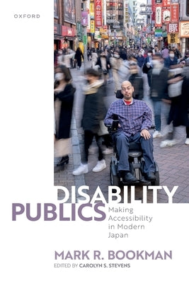 Disability Publics: Making Accessibility in Modern Japan by Bookman, Mark R.