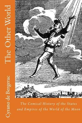 The Other World: The Comical History of the States and Empires of the World of the Moon by Lovell, Archibald