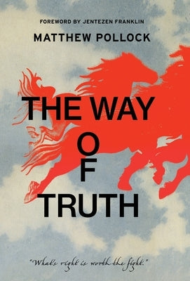 The Way of Truth: What's Right is Worth the Fight by Pollock, Matthew