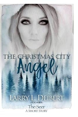 The Christmas Citry Angel by Deibert, Larry L.