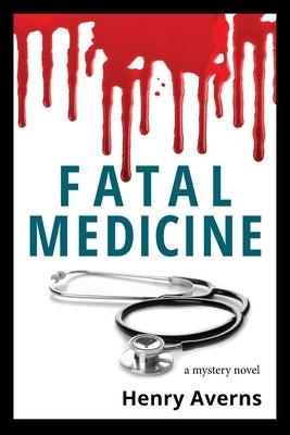 FATAL MEDICINE - A Mystery Novel by Averns, Henry