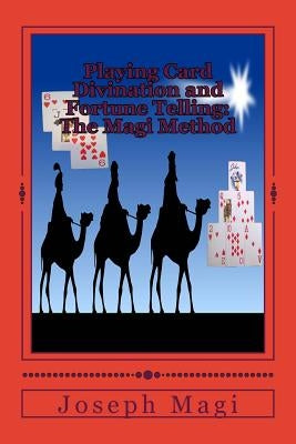 Playing Card Divination and Fortune Telling: The Magi Method by Magi, Joseph