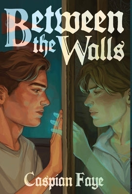 Between the Walls by Faye, Caspian
