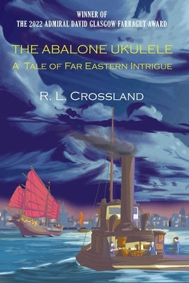 The Abalone Ukulele: A Tale of Far Eastern Intrigue by Crossland, R. L.