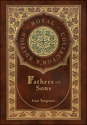 Fathers and Sons (Royal Collector's Edition) (Annotated) (Case Laminate Hardcover with Jacket) by Turgenev, Ivan