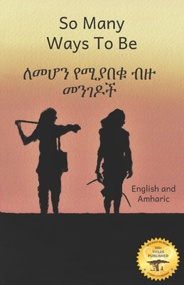 So Many Ways to Be: The Contrasts and Diversity of Ethiopia in Amharic and English by Ready Set Go Books