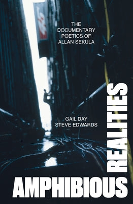 Amphibious Realities: The Documentary Poetics of Allan Sekula by Day, Gail