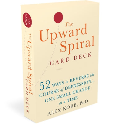 The Upward Spiral Card Deck: 52 Ways to Reverse the Course of Depression...One Small Change at a Time by Korb, Alex
