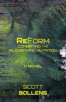 ReForm: Combating the Algorithmic Mutation by Bollens, Scott