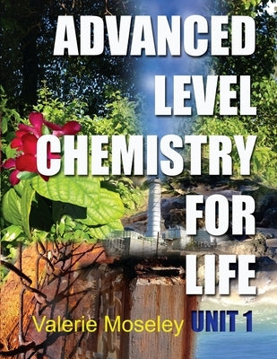 Advanced Level Chemistry For Life - Unit 1 by Moseley, Valerie Maylin