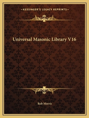 Universal Masonic Library V16 by Morris, Rob