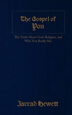 The Gospel of You: The Truth about God, Religion, and Who You Really Are by Hewett, Jarrad