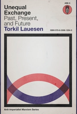 Unequal Exchange: Past, Present, and Future by Lauesen, Torkil