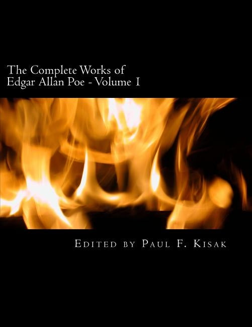 The Complete Works of Edgar Allen Poe: Volume 1 by Kisak, Paul F.