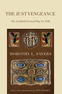 The Just Vengeance: The Lichfield Festival Play for 1946 by Sayers, Dorothy L.