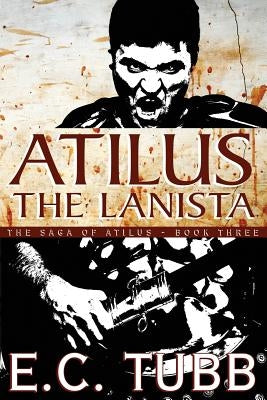 Atilus the Lanista: The Saga of Atilus, Book Three: An Historical Novel by Tubb, E. C.