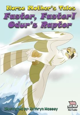 Norse Mother's Tales, Faster, Faster! Odur's Raptor: Nordic Lore: Norse Mythology: Vikings for Kids: Odin, Thor, Loki by Valkenhaus, Kristin