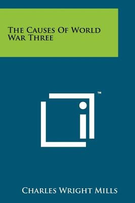 The Causes Of World War Three by Mills, Charles Wright