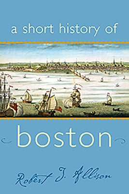 A Short History of Boston by Allison, Robert