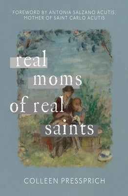 Real Moms of Real Saints by Pressprich, Colleen
